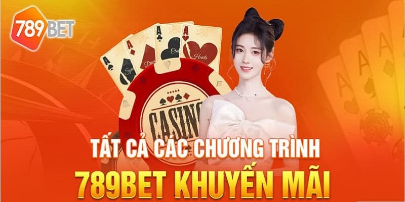 Những khuyến mãi Casino 789bet hot nhất